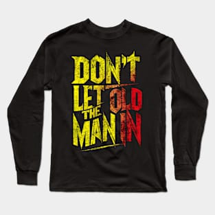 Don't let the old man in Long Sleeve T-Shirt